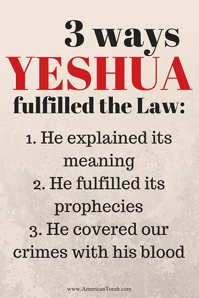 Yeshua fulfilled God's Law in three ways.