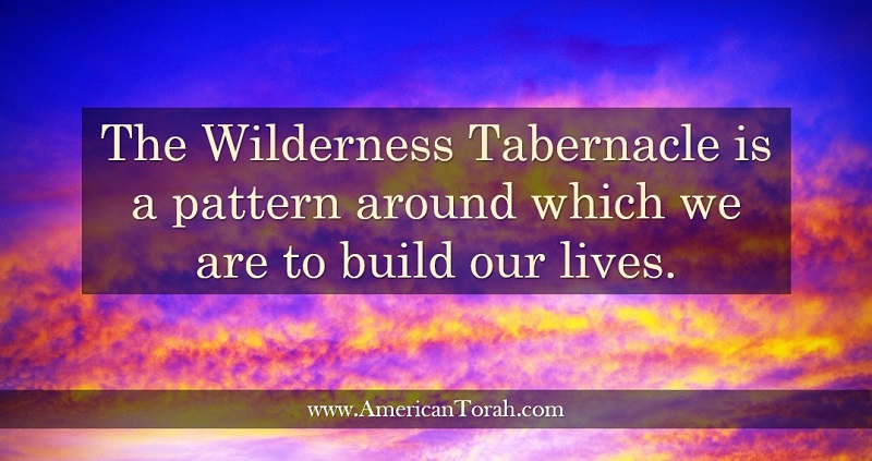 The Wilderness Tabernacle is a pattern around which we are to build our lives. Messianic Torah study on parsha Terumah