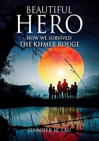 Jennifer H. Lau's autobiography of her childhood during the Cambodian Genocide, Beautiful Hero: How We Survived the Khmer Rouge
