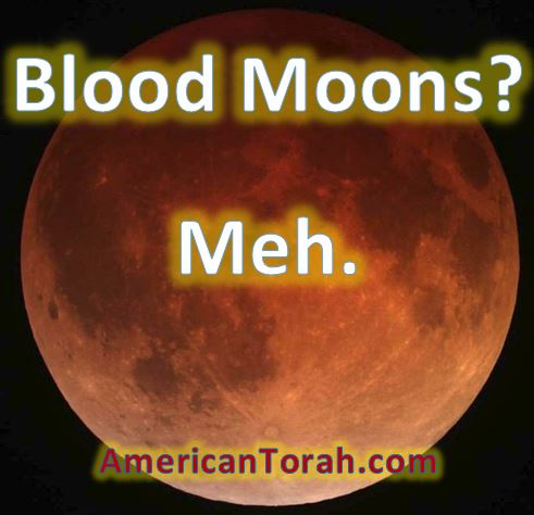 Blood Moons & the Shemitah? I'm not impressed, but I've been wrong before.