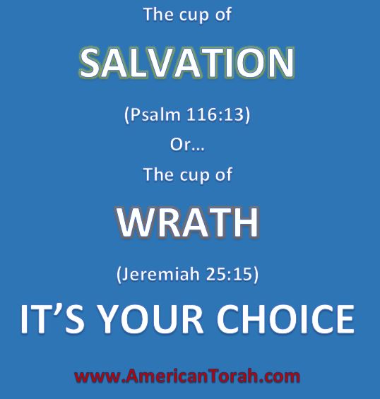 Choose between the cup of Salvation and the cup of Wrath.