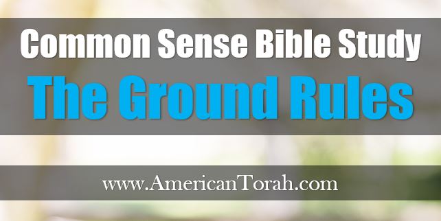 The Ground Rules of American Torah's Common Sense Bible Study series