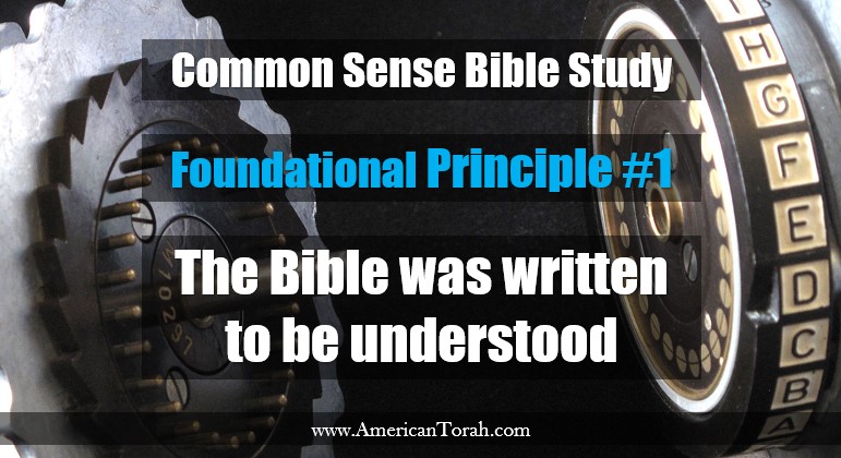 Common Sense Bible Study Foundational Principle #1: The Bible was written to be understood.