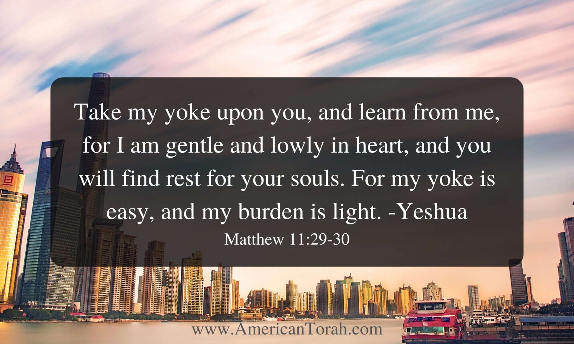 Take my yoke upon you, and learn from me, for I am gentle and lowly in heart, and you will find rest for your souls. For my yoke is easy, and my burden is light. Matthew 11:29-30