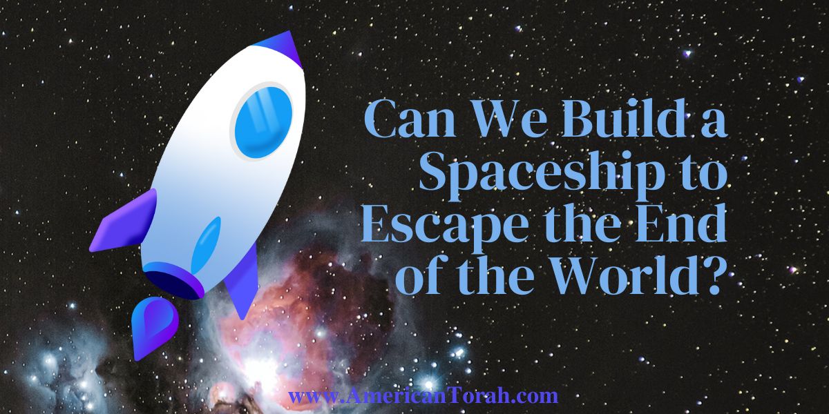 Can we build a spaceship to escape the end of the world?