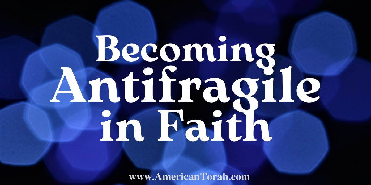 Becoming resilient and antifragile in faith